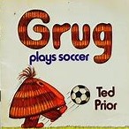 GRUG Plays Soccer : Ted Prior : Softcover picture book